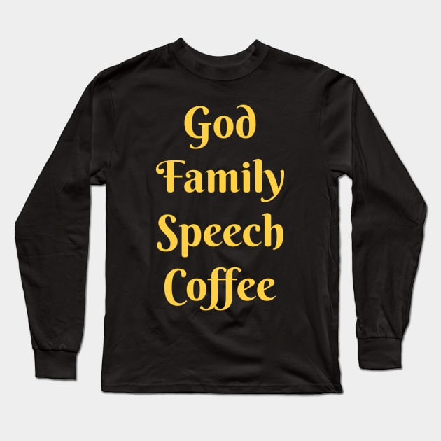 God, Family, Speech, Coffee Long Sleeve T-Shirt by coloringiship